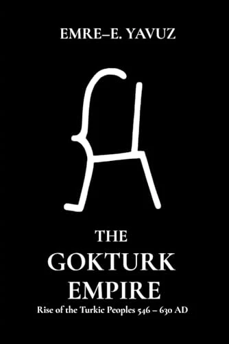 Cover: The Gokturk Empire, Rise of the Turkic Peoples 546–630 AD